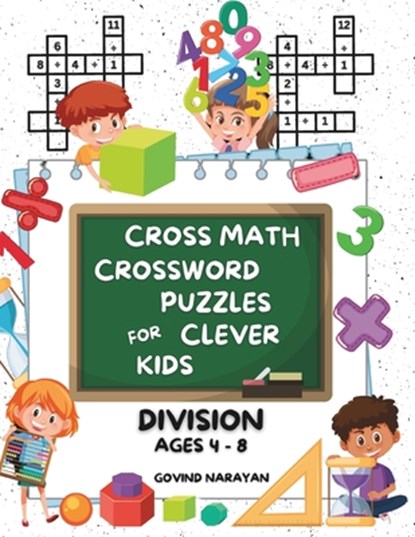 Cross Math Crossword Puzzles for Clever Kids: Division Ages 4 to 8: (Preschool, Kindergarten, Grade 1-3) - Includes 100 Puzzles with Clues and Answers, Govind Narayan - Paperback - 9798327302280