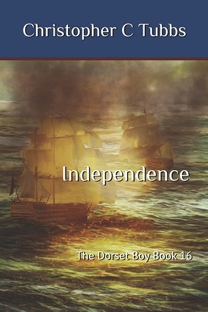 Independence: The Dorset Boy Book 16, Christopher C. Tubbs - Paperback - 9798327371644