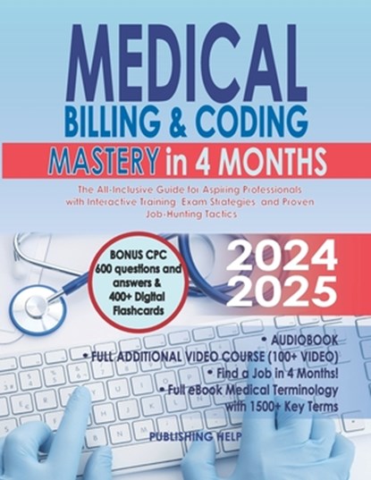 Medical Billing & Coding Mastery in 4 Months: The All-Inclusive Guide for Aspiring Professionals with Interactive Training, Exam Strategies, and Prove, Publishing Help - Paperback - 9798327456310