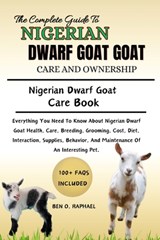 The Ultimate Guide to Nigerian Dwarf Goat Care and Ownership: Everything You Need To Know About Nigerian Dwarf Goat Health, Care, Breeding, Grooming, - Ben O. Raphael - 9798327793675