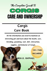 A Complete Guide to Corgis Care and Ownership: All the information you need to maintain an interesting pet and learn about the health, care, breeding, - Ben O. Raphael - 9798327795488