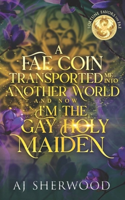 A Fae Coin Transported Me Into Another World and Now I'm the Gay Holy Maiden: Fortune Favors the Fae Book 1, Katie Griffin - Paperback - 9798327874305