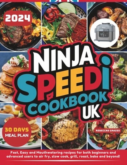 Ninja Speedi Cookbook UK: Fast, Easy and Mouthwatering recipes for both beginners and advanced users to air fry, slow cook, grill, roast, bake and bey, Rebecca Graves - Paperback - 9798328159616