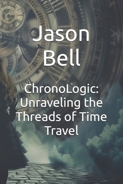 ChronoLogic, Jason Bell - Paperback - 9798328160858
