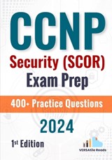 CCNP Security (SCOR) Exam Prep +400 Practice Questions: 1st Edition - 2024 - Versatile Reads - 9798328184427