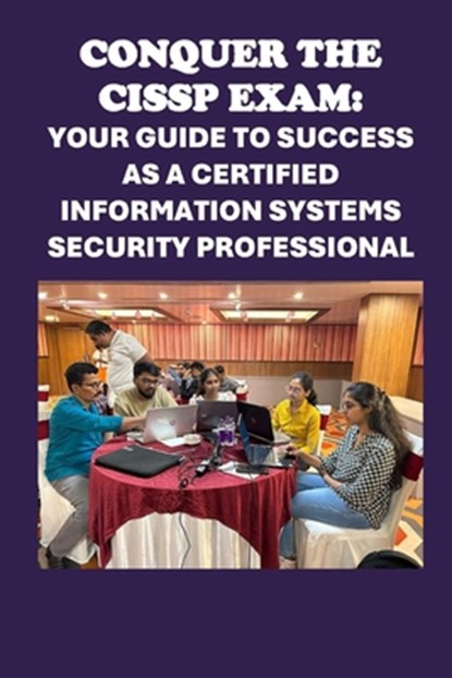 Conquer the CISSP Exam: Your Guide to Success as a Certified Information Systems Security Professional, Philip Martin McCaulay - Paperback - 9798328268202