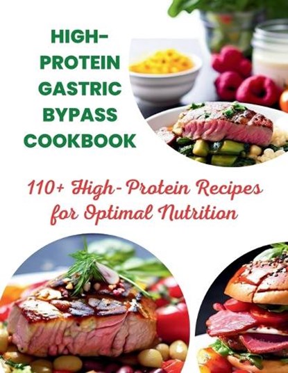 High-Protein Gastric Bypass Cookbook: 110+ High-Protein Recipes for Optimal Nutrition, Great Britain - Paperback - 9798328460415