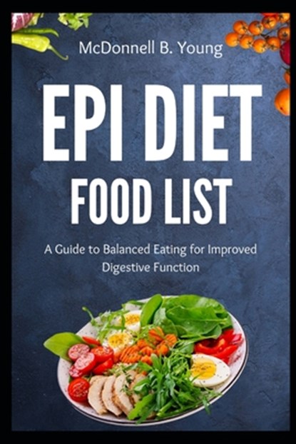 EPI Diet Food List: A Guide to Balanced Eating for Improved Digestive Function, McDonnell B. Young - Paperback - 9798328491662
