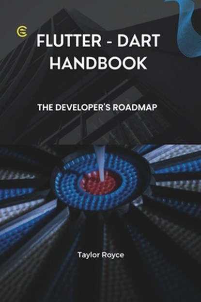 Flutter - Dart Handbook: The Developer's Roadmap, Taylor Royce - Paperback - 9798328519465