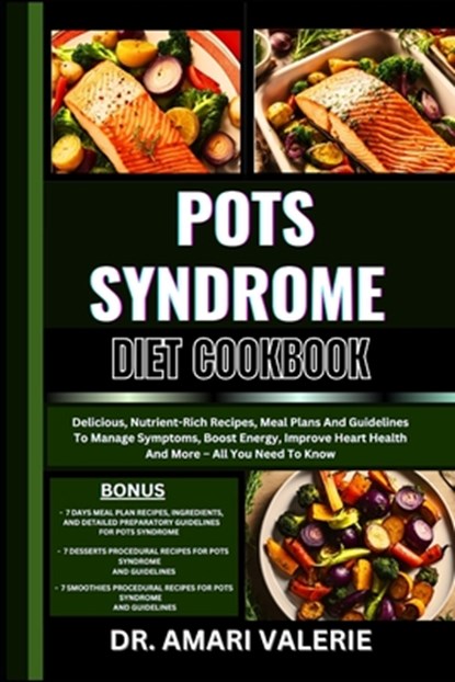 Pots Syndrome Diet Cookbook: Delicious, Nutrient-Rich Recipes, Meal Plans And Guidelines To Manage Symptoms, Boost Energy, Improve Heart Health And, Amari Valerie - Paperback - 9798328784726