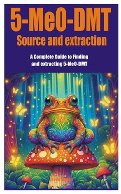 5-MeO-DMT Source and extraction: A Complete Guide to Finding and extracting 5-MeO-DMT, Trevor Turner - Paperback - 9798328829823