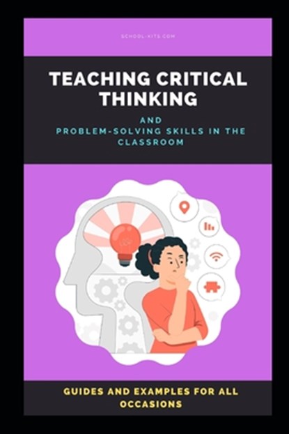 Teaching Critical Thinking: How to Teach Critical Thinking and Problem-solving Skills in the Classroom, Stuart MacMillan - Paperback - 9798328874878