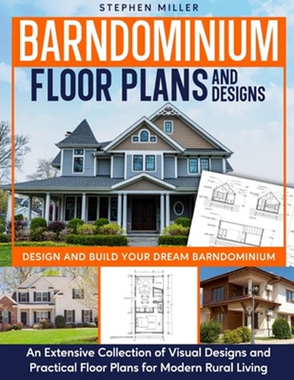 Barndominium Floor Plans and Designs: Design and Build Your Dream Barndominium - An Extensive Collection of Visual Designs and Practical Floor Plans f, Stephen Miller - Paperback - 9798329082630