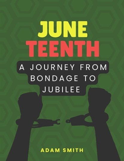 Juneteenth: A Journey from Bondage to Jubilee, Adam Smith - Paperback - 9798329137958