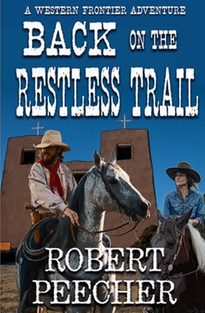 Back on the Restless Trail: A Western Frontier Adventure, Robert Peecher - Paperback - 9798329203219