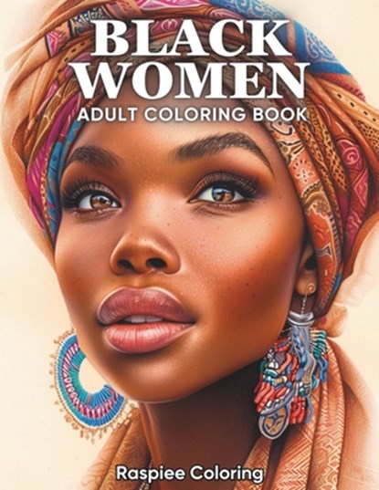 Black Women: An Adult Coloring Book of Beautiful African American Women Portraits for Stress Relief and Relaxation, Raspiee Coloring - Paperback - 9798329319927