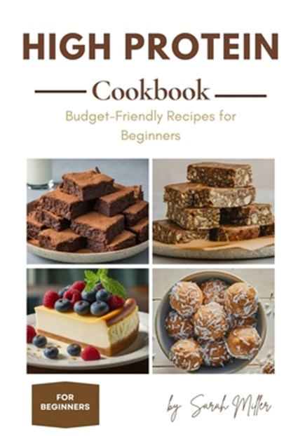 High Protein Cookbook for Beginners on a Budget, Sarah Miller - Paperback - 9798329334449