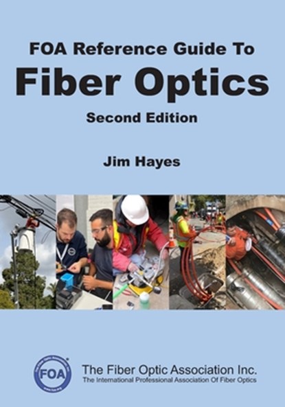 FOA Reference Guide to Fiber Optics, Jim Hayes - Paperback - 9798329400007