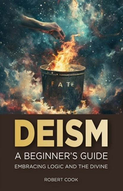 Deism: A Beginner's Guide: Embracing Logic and the Divine, Robert Cook - Paperback - 9798329403442