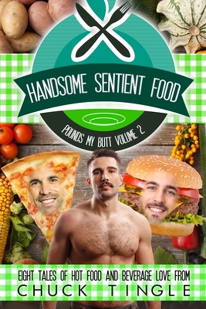 Handsome Sentient Food Pounds My Butt Volume 2: Eight Tales Of Hot Food And Beverage Love, Chuck Tingle - Paperback - 9798329551808