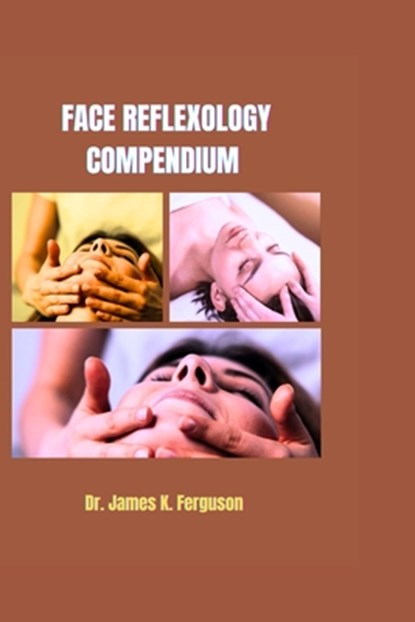 Face Reflexology Compendium, James K. Ferguson - Paperback - 9798329948479