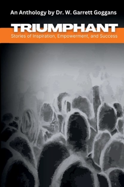 TRIUMPHANT, W Garrett Goggans ; Pamela Henkel - Paperback - 9798330214730