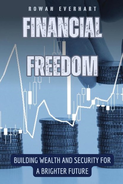 Financial Freedom, Rowan Everhart - Paperback - 9798330216147