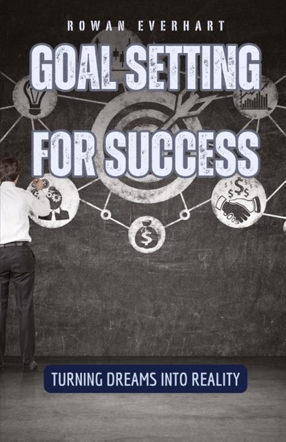 Goal Setting for Success, Rowan Everhart - Paperback - 9798330218097