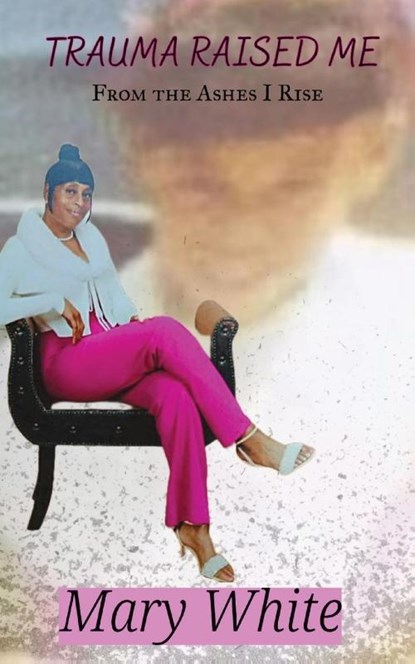 Trauma Raised Me, Mary White - Paperback - 9798330226429