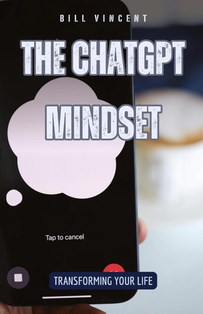The ChatGPT Mindset, Bill Vincent - Paperback - 9798330230372