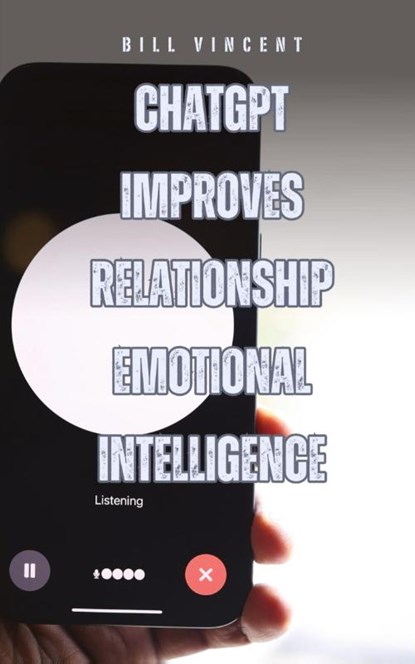 ChatGPT Improves Relationship Emotional Intelligence, Bill Vincent - Paperback - 9798330230686