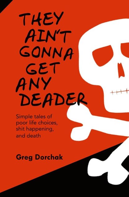 They Ain't Gonna Get Any Deader, Greg Dorchak - Paperback - 9798330236510