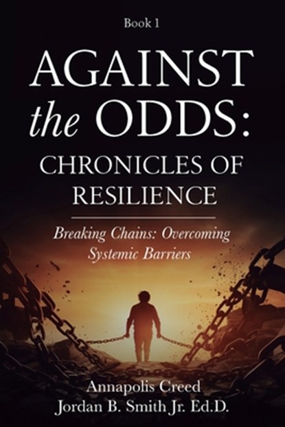 Against the Odds: Chronicles of Resilience (Book 1): Breaking Chains: Overcoming Systemic Barriers (Against the Odds: Chronicles of Resilence), Jordan B. Smith - Paperback - 9798330246830
