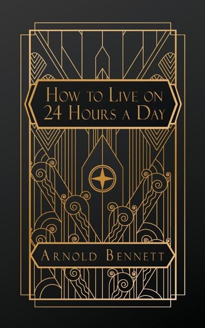 Bennett, A: How to Live on 24 Hours a Day, Arnold Bennett - Paperback - 9798330247189
