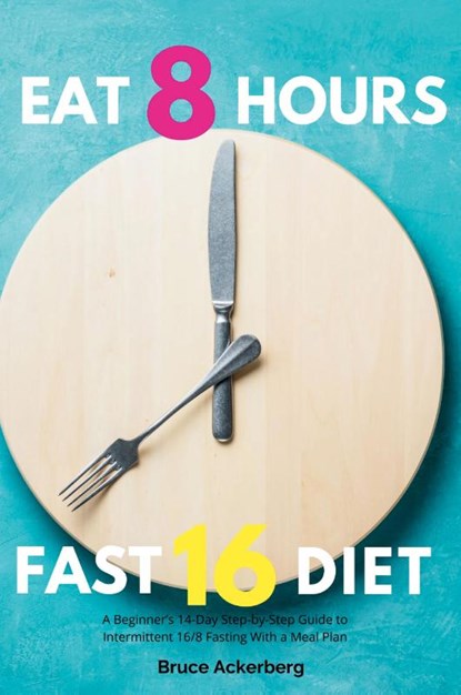 Eat 8 Hours, Fast 16 Diet, Bruce Ackerberg - Paperback - 9798330248605