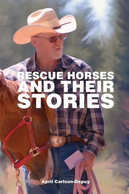 Rescue Horses and Their Stories, April Carlson-Depuy - Paperback - 9798330268955