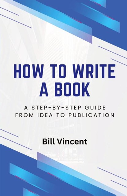 How to Write a Book, Bill Vincent - Paperback - 9798330282098