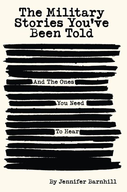 The Military Stories You've Been Told and the Ones You Need to Hear, Jennifer Barnhill - Paperback - 9798330283361