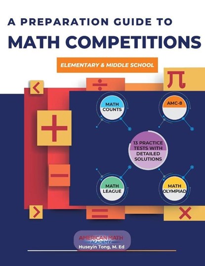 A PREPARATION GUIDE TO MATH COMPETITIONS FOR ELEMENTARY & MIDDLE SCHOOL, American Math Academy - Paperback - 9798330286607