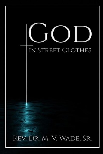 GOD IN STREET CLOTHES, Melvin V. Wade - Paperback - 9798330299232