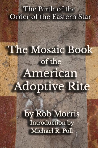 The Mosaic Book of the American Adoptive Rite, Rob Morris - Paperback - 9798330302321