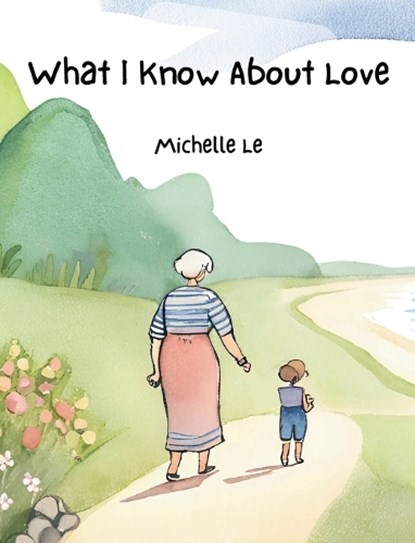 What I Know About Love, Michelle Le - Gebonden - 9798330313747