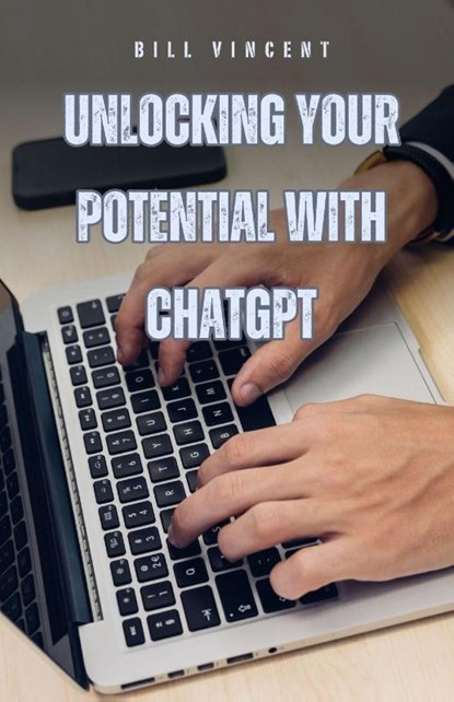 Unlocking Your Potential with ChatGPT, Bill Vincent - Paperback - 9798330322848