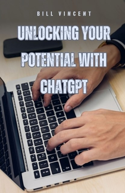 Unlocking Your Potential with ChatGPT, Bill Vincent - Paperback - 9798330322848