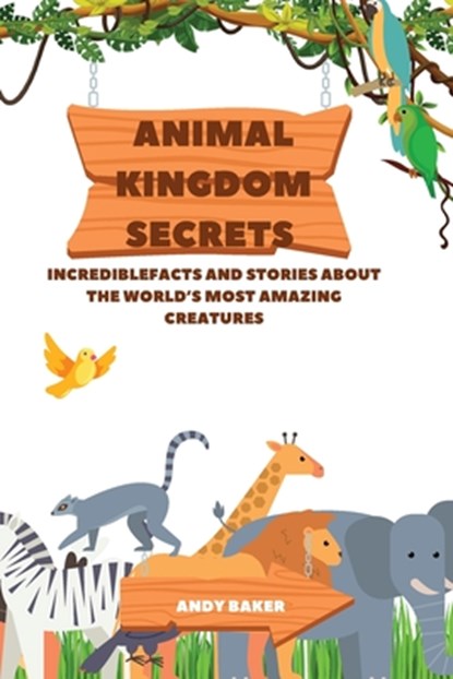 Animal Kingdom Secrets, Andy Baker - Paperback - 9798330330829
