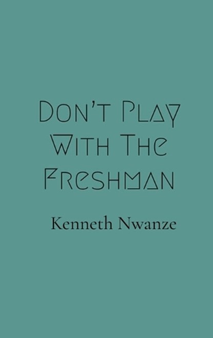 Don't Play With The Freshman, Kenneth Nwanze - Gebonden - 9798330349166