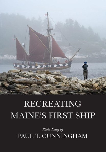 Recreating Maine's First Ship, Paul T Cunningham - Paperback - 9798330352456