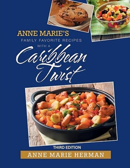 Anne Marie's Family Favorite Recipes With A Caribbean Twist 3rd edition, Anne Marie Herman - Paperback - 9798330365326