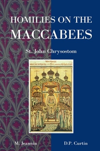 Homilies on the Maccabees, St John Chrysostom - Paperback - 9798330370290
