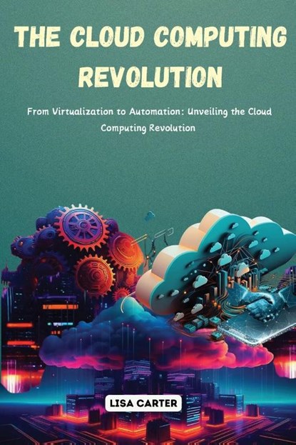 The Cloud Computing Revolution, Lisa Carter - Paperback - 9798330386437